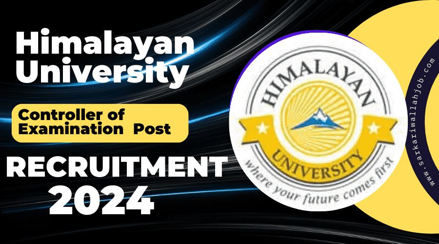 Himalayan University, Itanagar Recruitment