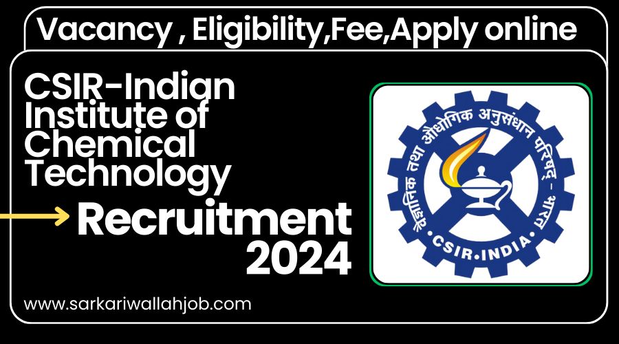 CSIR-Indian Institute of Chemical Technology Scientist Post Recruitment Online Form 2024