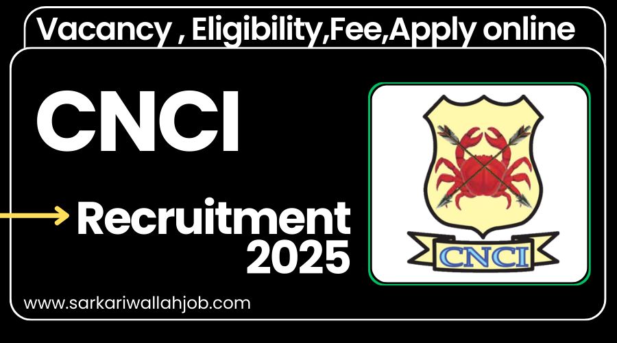 CNCI Vacancy 2025